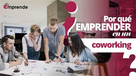 Motivos Para Emprender En Un Coworking 123 Emprende