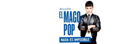 Entradas Para El Mago Pop Nada Es Imposible Barcelona