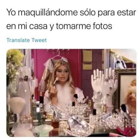 Yo Maquill Ndome S Lo Para Estar En Mi Casa Y Tomarme Fotos Memes