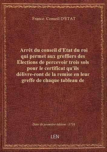 Amazon Fr Arr T Du Conseil D Etat Du Roi Qui Permet Aux Greffiers Des