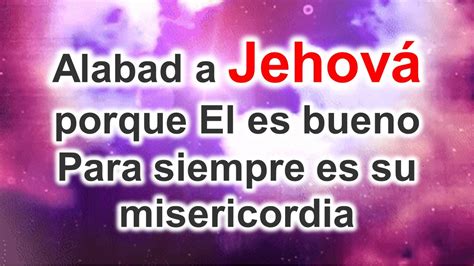 Alabad A Jehova Porque El Es Bueno Youtube