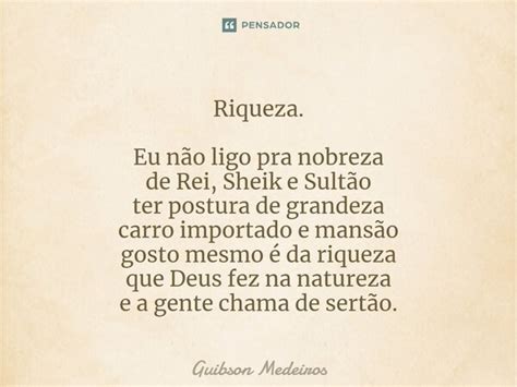 Riqueza ⁠ Eu Não Ligo Pra Nobreza De Guibson Medeiros Pensador