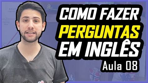 Como fazer PERGUNTAS em Inglês DO JEITO CERTO Aula 08 Curso de