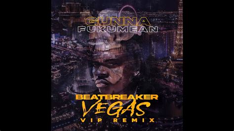 Gunna Fukumean Beatbreaker Vegas Vip Remix Youtube Music