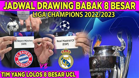 Jadwal Drawing 8 Besar Liga Champions 2023 Tim Yang Lolos 8 Besar