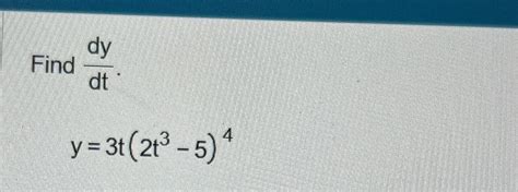 Solved Find Dydt Y 3t 2t3 5 4 Chegg