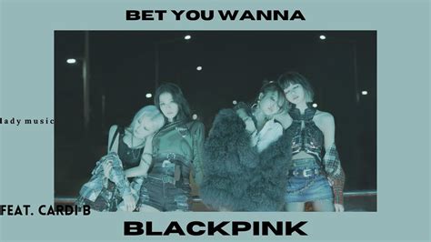 BLACKPINK Bet You Wanna Feat Cardi B Slowed And Reverb YouTube