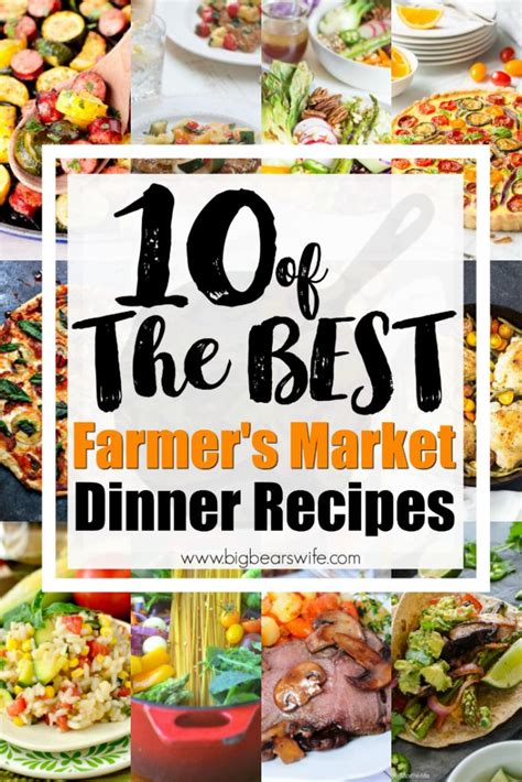 10 Of The BEST Farmers Market Dinner Recipes In 2023 Farm Fresh