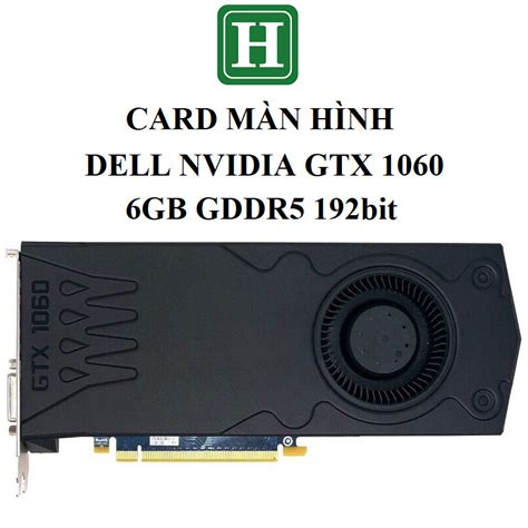 Card Màn Hình Dell Nvidia Gtx 1060 3gb 6gb Gddr5 192bit Hàng Zin Tháo Máy Bh 6 Tháng