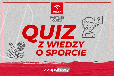 Quiz Z Wiedzy O Sporcie Sprawd Si Zzapo Owy