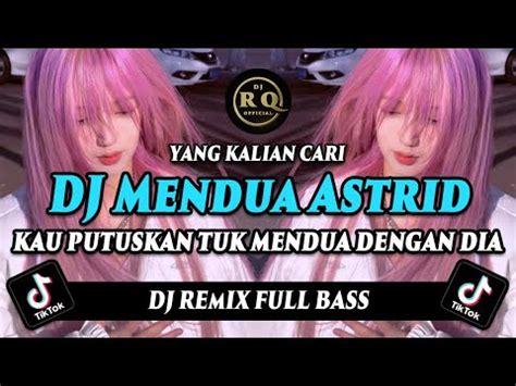 DJ MENDUA ASTRID KAU PUTUSKAN TUK MENDUA DENGAN DIA REMIX FULL BASS