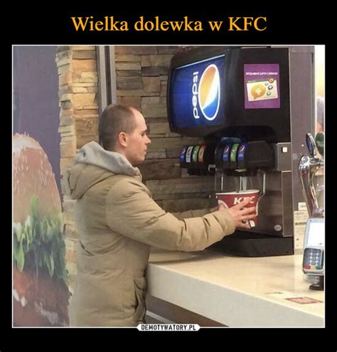 Wielka Dolewka W KFC Demotywatory Pl