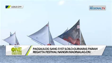 One Western Visayas Pagsaulog Sang 51st Iloilo Guimaras Paraw Regatta