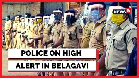 Police Deployed At Karnataka Maharashtra Belagavi Border Belagavi