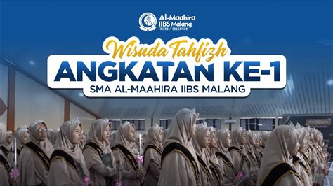 Wisuda Tahfidz Al Qur An Ke Kelas Xii Ma Had Aly Al Maahira Iibs