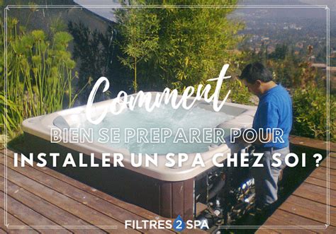 Comment Bien Se Préparer Pour Installer Un Spa Chez Soi