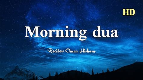 Morning Dua Full Omar Hisham Youtube