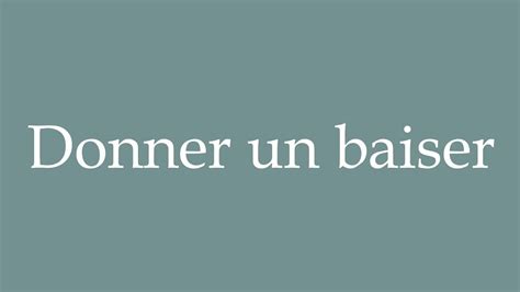 How To Pronounce Donner Un Baiser Give A Kiss Correctly In French