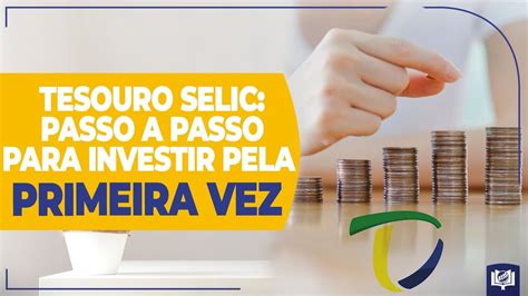 Tesouro Selic Passo A Passo Para Investir Pela Primeira Vez Youtube