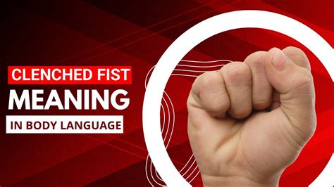 Clenched Fist Meaning In Body Language Youtube