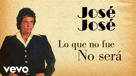 José José Lo Que No Fue No Será Letra Lyrics YouTube