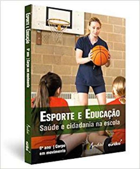 Livro Esporte E Educação Saúde E Cidadania Na Escola 6º Ano Corpo