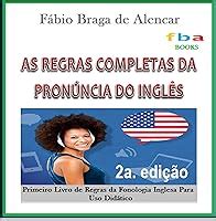 AS REGRAS COMPLETAS DA PRONÚNCIA DO INGLÊS O Livro que Revolucionou o