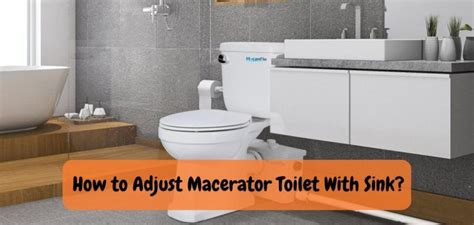 How to Adjust Macerator Toilet With Sink: The Proper Guide!