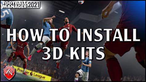 How To Install 3d Kits Into Football Manager 2021 Youtube