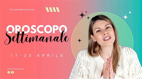 Oroscopo Settimanale Dal 17 Al 23 Aprile YouTube