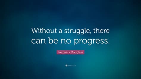 Frederick Douglass Quote Without A Struggle There Can Be No Progress