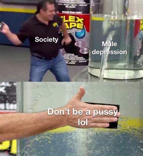 Don T Be A Pussy R Meme