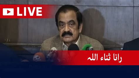 Live Pmln Leader Rana Sanaullah Press Conference Geo News Youtube