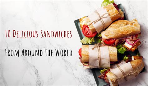 10 Delicious Sandwiches from Around the World