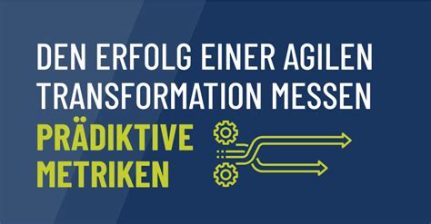 Den Erfolg Einer Agilen Transformation Messen Mit Pr Diktiven Metriken