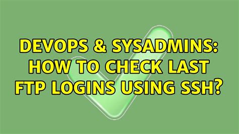 Devops Sysadmins How To Check Last Ftp Logins Using Ssh