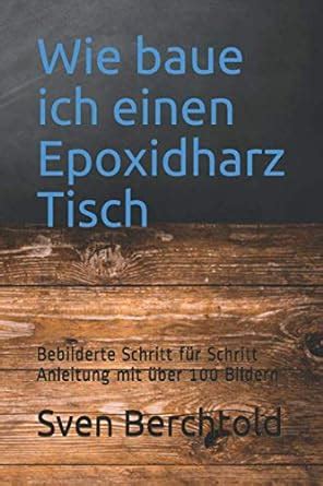 Wie baue ich einen Epoxidharz Tisch Bebilderte Schritt für Schritt