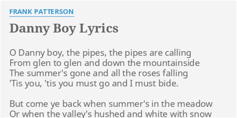 "DANNY BOY" LYRICS by FRANK PATTERSON: O Danny boy, the...