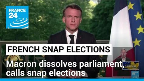 Macron Dissolves French Parliament And Calls Snap Elections FRANCE 24