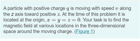 A Particle With Positive Charge Q Is Moving With Chegg