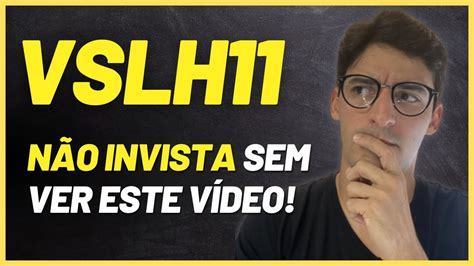 Vslh Vale A Pena Vslh Um Bom Investimento Fundo Imobili Rio