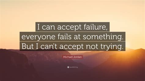 Michael Jordan Quote I Can Accept Failure Everyone Fails At