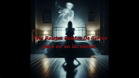 Tres Relatos Relatos De Terror Para Escuchar En La Noche Youtube