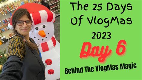 The Days Of Vlogmas Day Behind The Vlogmas Magic