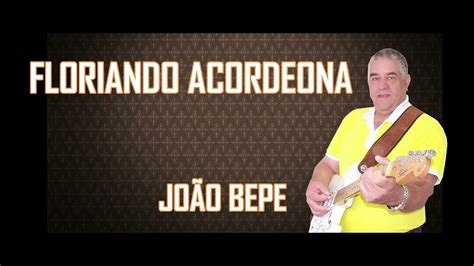 FLOREANDO ACORDEONA JOÃO BEPE YouTube