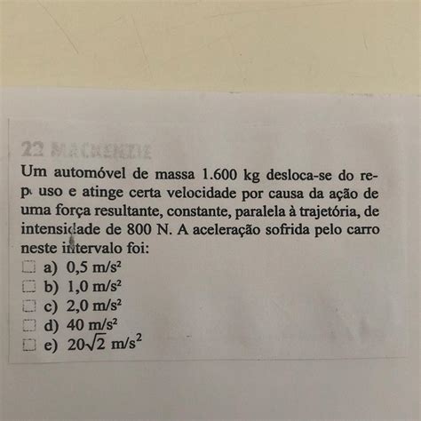 Um automóvel de massa 1 600 kg desloca se do re puso e atinge certa