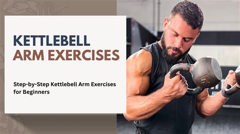 Step By Step Kettlebell Arm Exercises For Beginners Exerarms