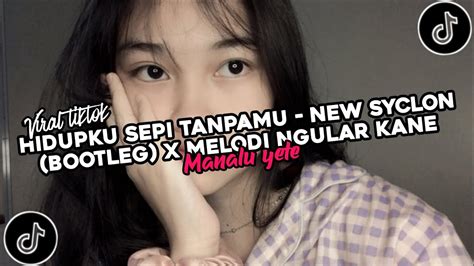 Dj Hidupku Sepi Tanpamu New Syclon Bootleg X Melodi Ngular Kane