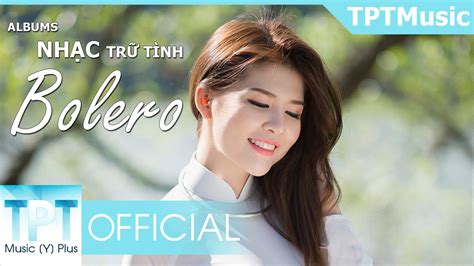 Liên Khúc Nhạc Trữ Tình Bolero Hay Nhất Tháng 1 2017 | Nhạc Trữ Tình ...