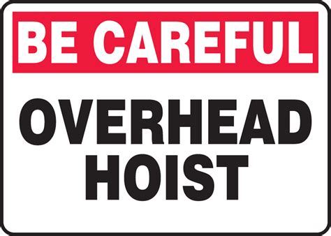 Be Careful Overhead Hoist Safety Sign Mcrt